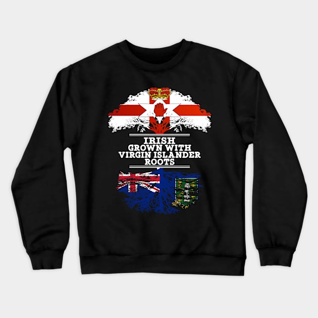 Northern Irish Grown With Virgin Islander Roots - Gift for Virgin Islander With Roots From British Virgin Islands Crewneck Sweatshirt by Country Flags